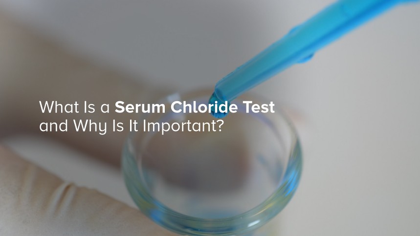 What is a Serum Chloride Test and Why Is It Important?